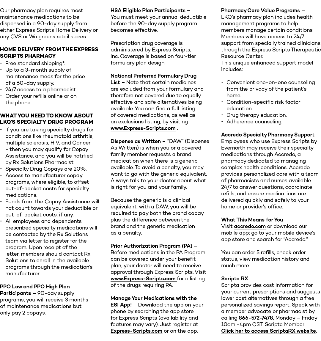 Our pharmacy plan requires most maintenance medications to be dispensed in a 90 day supply from either Express Script...