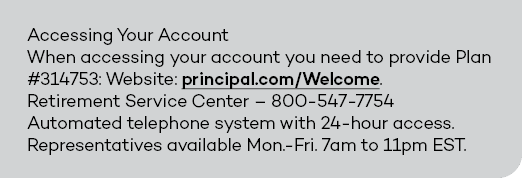 Accessing Your Account When accessing your account you need to provide Plan #314753: Website: principal.com/Welcome. ...